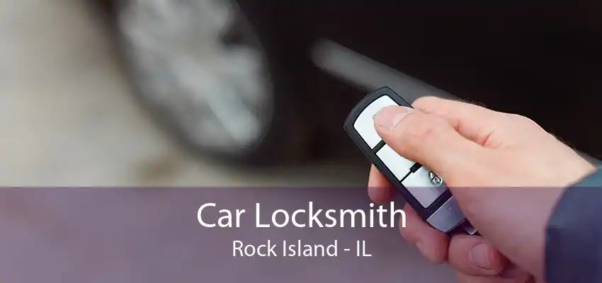 Car Locksmith Rock Island - IL