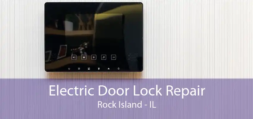 Electric Door Lock Repair Rock Island - IL