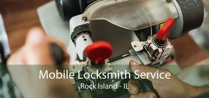 Mobile Locksmith Service Rock Island - IL
